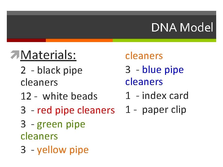 DNA Model Materials: cleaners 3 - blue pipe 2 - black pipe cleaners 1