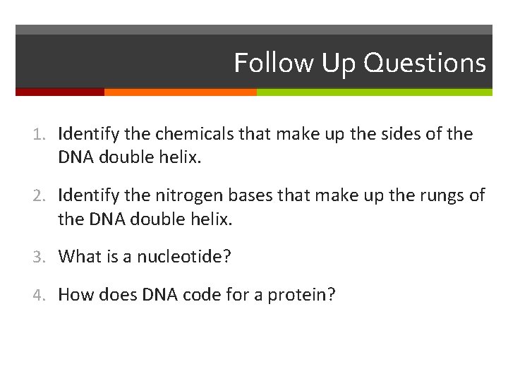 Follow Up Questions 1. Identify the chemicals that make up the sides of the