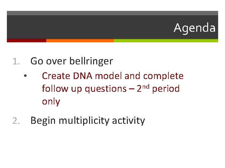 Agenda Go over bellringer 1. • 2. Create DNA model and complete follow up