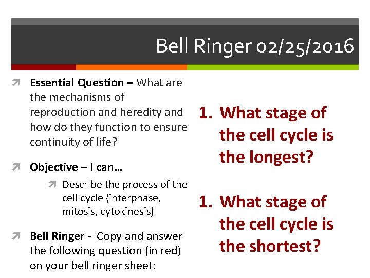 Bell Ringer 02/25/2016 Essential Question – What are the mechanisms of reproduction and heredity