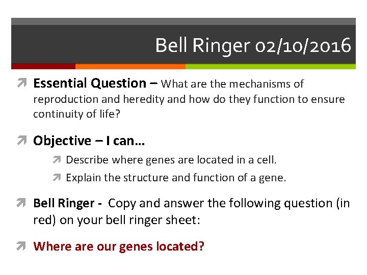 Bell Ringer 02/10/2016 Essential Question – What are the mechanisms of reproduction and heredity