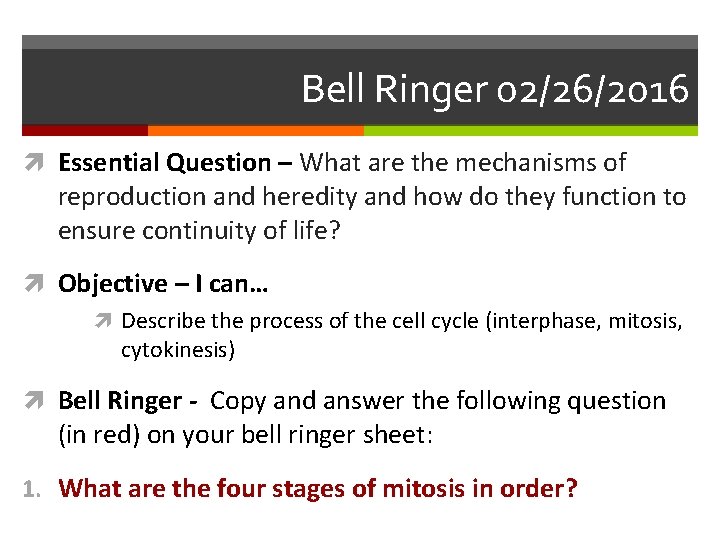 Bell Ringer 02/26/2016 Essential Question – What are the mechanisms of reproduction and heredity