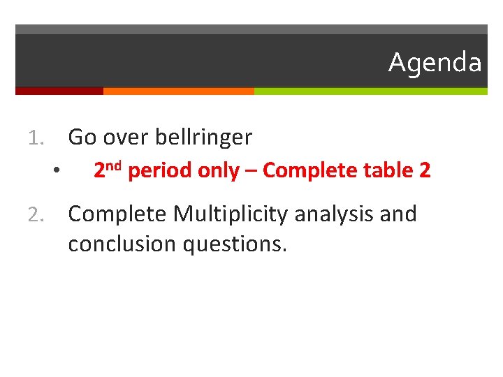 Agenda Go over bellringer 1. • 2. 2 nd period only – Complete table