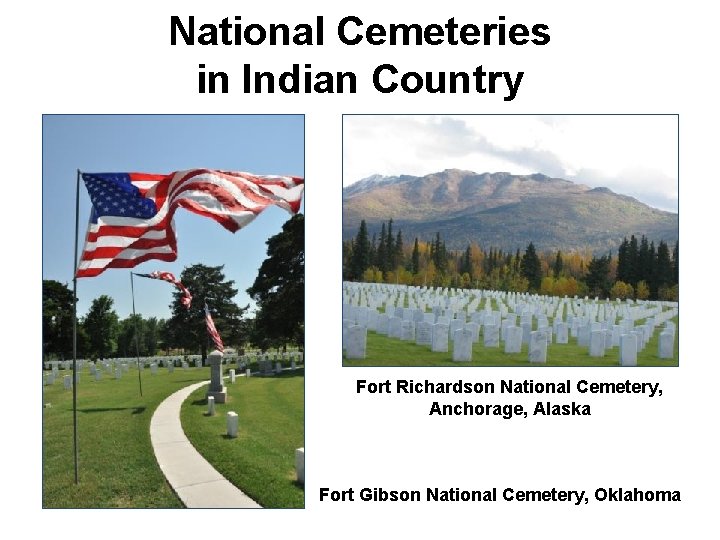National Cemeteries in Indian Country Fort Richardson National Cemetery, Anchorage, Alaska Fort Gibson National National Cemeteries in Indian Country Fort Richardson National Cemetery, Anchorage, Alaska Fort Gibson National