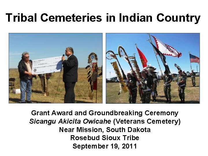 Tribal Cemeteries in Indian Country Grant Award and Groundbreaking Ceremony Sicangu Akicita Owicahe (Veterans Tribal Cemeteries in Indian Country Grant Award and Groundbreaking Ceremony Sicangu Akicita Owicahe (Veterans