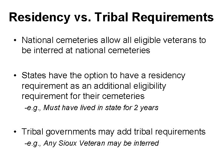 Residency vs. Tribal Requirements • National cemeteries allow all eligible veterans to be interred Residency vs. Tribal Requirements • National cemeteries allow all eligible veterans to be interred