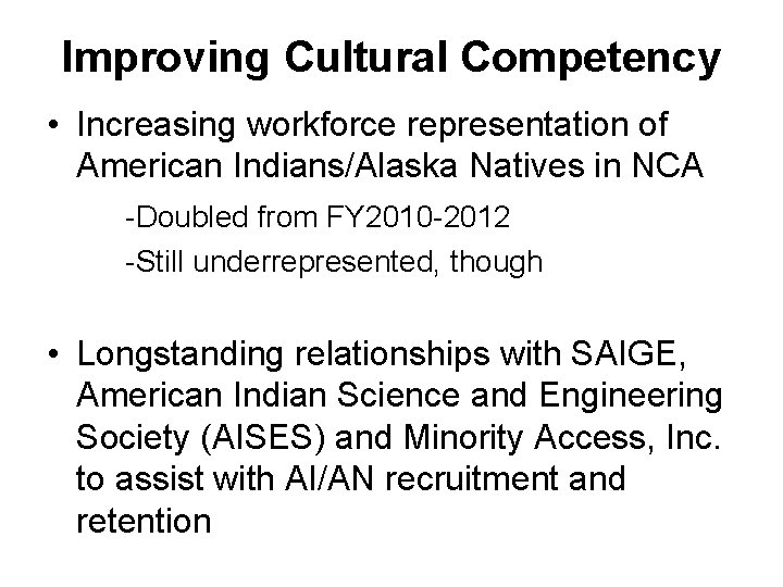 Improving Cultural Competency • Increasing workforce representation of American Indians/Alaska Natives in NCA -Doubled Improving Cultural Competency • Increasing workforce representation of American Indians/Alaska Natives in NCA -Doubled