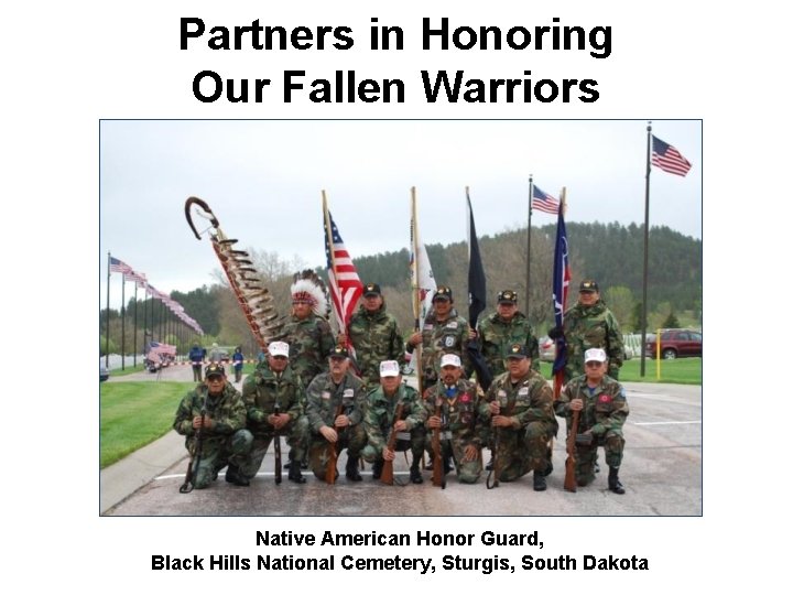 Partners in Honoring Our Fallen Warriors Native American Honor Guard, Black Hills National Cemetery, Partners in Honoring Our Fallen Warriors Native American Honor Guard, Black Hills National Cemetery,