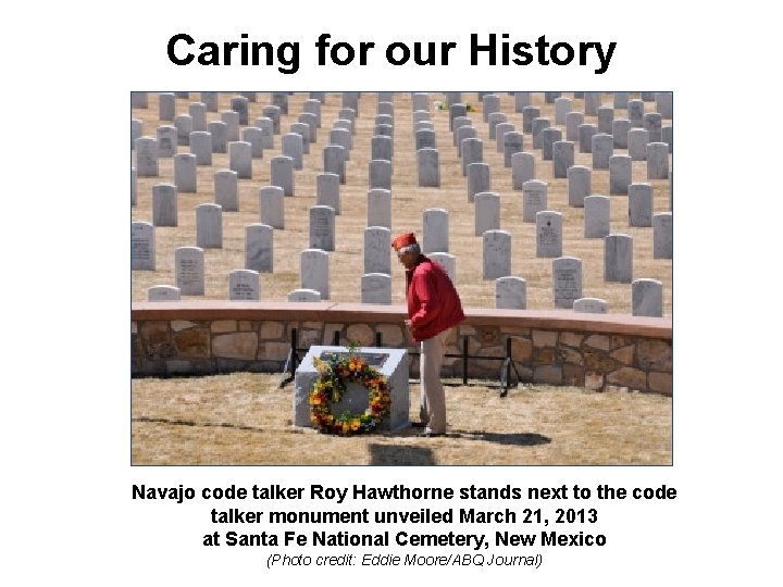Caring for our History Navajo code talker Roy Hawthorne stands next to the code Caring for our History Navajo code talker Roy Hawthorne stands next to the code