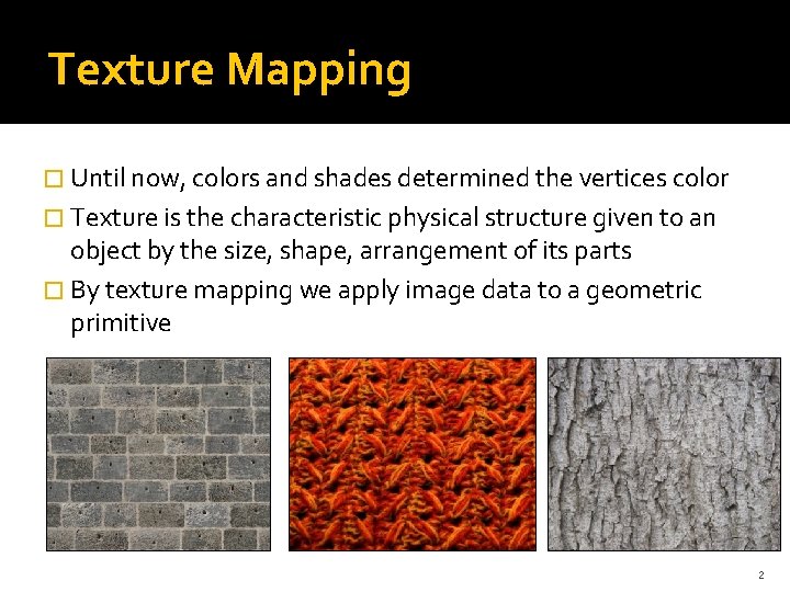 Texture Mapping � Until now, colors and shades determined the vertices color � Texture Texture Mapping � Until now, colors and shades determined the vertices color � Texture
