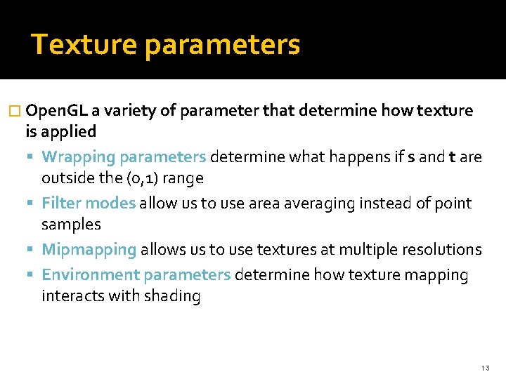 Texture parameters � Open. GL a variety of parameter that determine how texture is Texture parameters � Open. GL a variety of parameter that determine how texture is