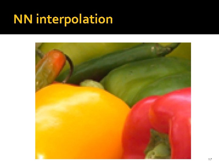 NN interpolation 17 NN interpolation 17