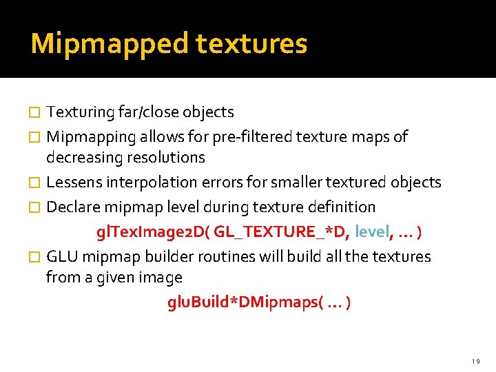 Mipmapped textures Texturing far/close objects � Mipmapping allows for pre-filtered texture maps of decreasing Mipmapped textures Texturing far/close objects � Mipmapping allows for pre-filtered texture maps of decreasing