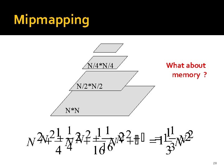 Mipmapping N/4*N/4 What about memory ? N/2*N/2 N*N 20 Mipmapping N/4*N/4 What about memory ? N/2*N/2 N*N 20