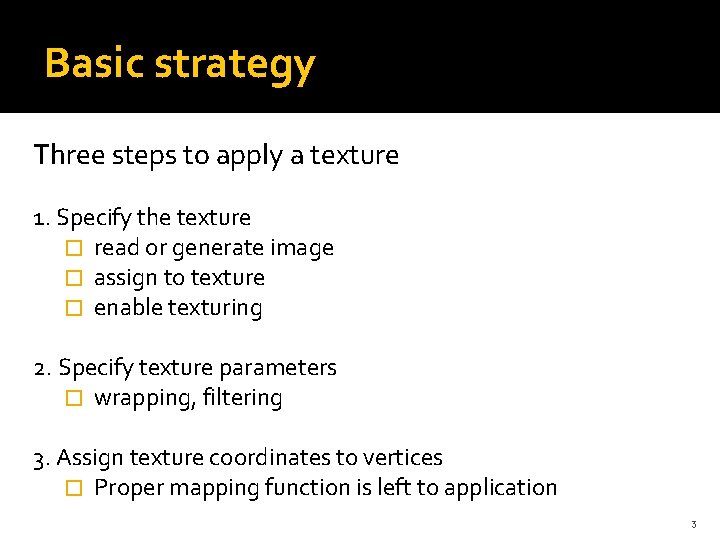 Basic strategy Three steps to apply a texture 1. Specify the texture � read Basic strategy Three steps to apply a texture 1. Specify the texture � read
