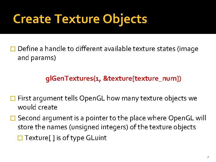 Create Texture Objects � Define a handle to different available texture states (image and Create Texture Objects � Define a handle to different available texture states (image and