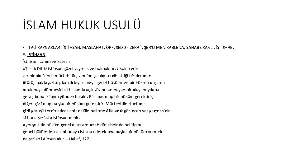 İSLAM HUKUK USULÜ • TALİ KAYNAKLAR: İSTİHSAN, MASLAHAT, ÖRF, SEDD-İ ZERAİ’, ŞER’U MEN KABLENA, İSLAM HUKUK USULÜ • TALİ KAYNAKLAR: İSTİHSAN, MASLAHAT, ÖRF, SEDD-İ ZERAİ’, ŞER’U MEN KABLENA,