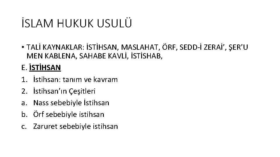 İSLAM HUKUK USULÜ • TALİ KAYNAKLAR: İSTİHSAN, MASLAHAT, ÖRF, SEDD-İ ZERAİ’, ŞER’U MEN KABLENA, İSLAM HUKUK USULÜ • TALİ KAYNAKLAR: İSTİHSAN, MASLAHAT, ÖRF, SEDD-İ ZERAİ’, ŞER’U MEN KABLENA,
