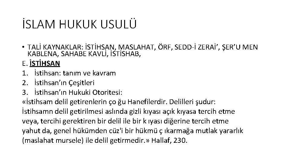 İSLAM HUKUK USULÜ • TALİ KAYNAKLAR: İSTİHSAN, MASLAHAT, ÖRF, SEDD-İ ZERAİ’, ŞER’U MEN KABLENA, İSLAM HUKUK USULÜ • TALİ KAYNAKLAR: İSTİHSAN, MASLAHAT, ÖRF, SEDD-İ ZERAİ’, ŞER’U MEN KABLENA,