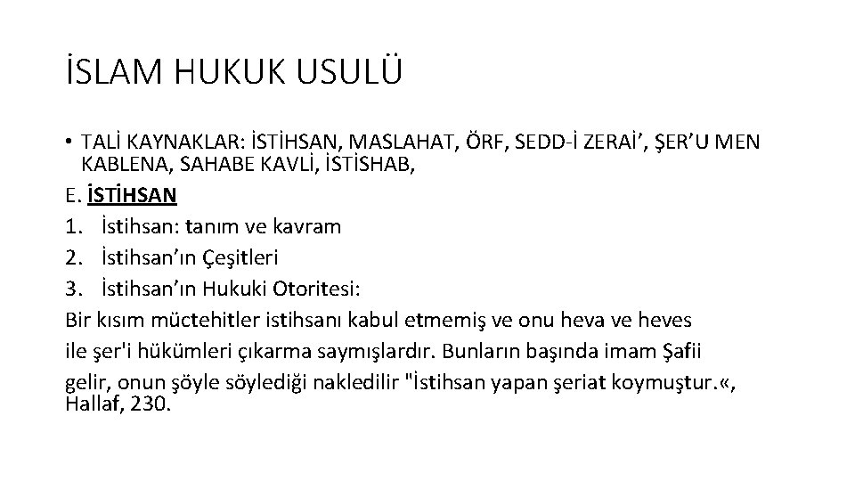 İSLAM HUKUK USULÜ • TALİ KAYNAKLAR: İSTİHSAN, MASLAHAT, ÖRF, SEDD-İ ZERAİ’, ŞER’U MEN KABLENA, İSLAM HUKUK USULÜ • TALİ KAYNAKLAR: İSTİHSAN, MASLAHAT, ÖRF, SEDD-İ ZERAİ’, ŞER’U MEN KABLENA,