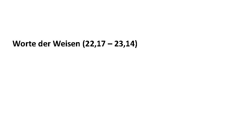 Worte der Weisen (22, 17 – 23, 14) 