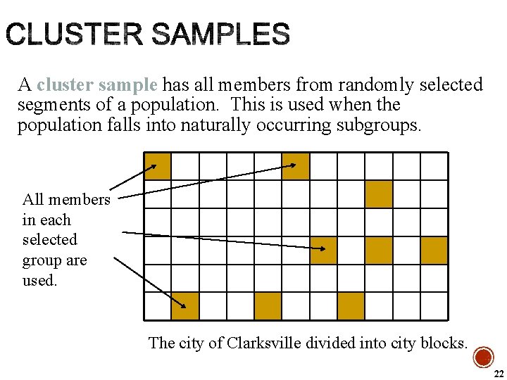 A cluster sample has all members from randomly selected segments of a population. This