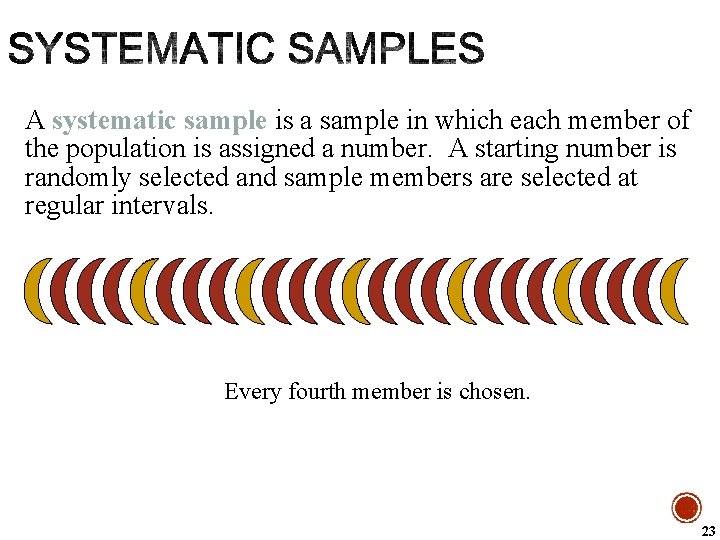 A systematic sample is a sample in which each member of the population is