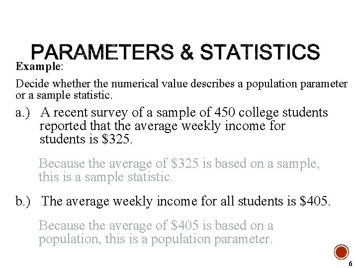 Example: Decide whether the numerical value describes a population parameter or a sample statistic.