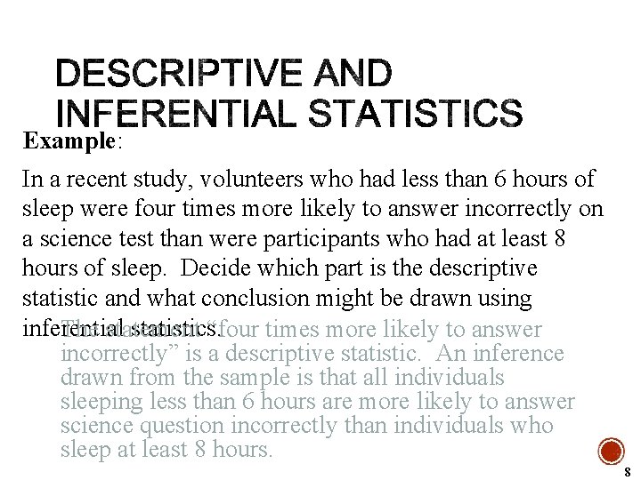 Example: In a recent study, volunteers who had less than 6 hours of sleep