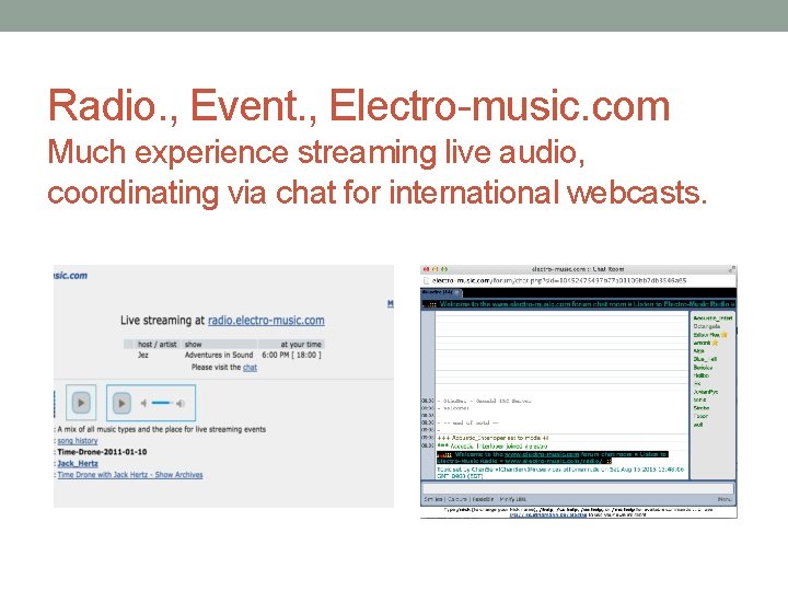 Radio. , Event. , Electro-music. com Much experience streaming live audio, coordinating via chat