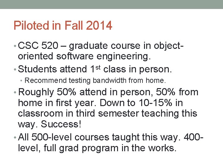 Piloted in Fall 2014 • CSC 520 – graduate course in object- oriented software