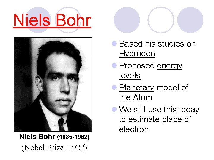 Niels Bohr (1885 -1962) (Nobel Prize, 1922) l Based his studies on Hydrogen l