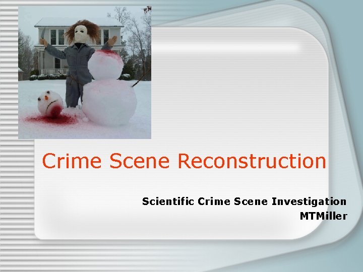 Crime Scene Reconstruction Scientific Crime Scene Investigation MTMiller 