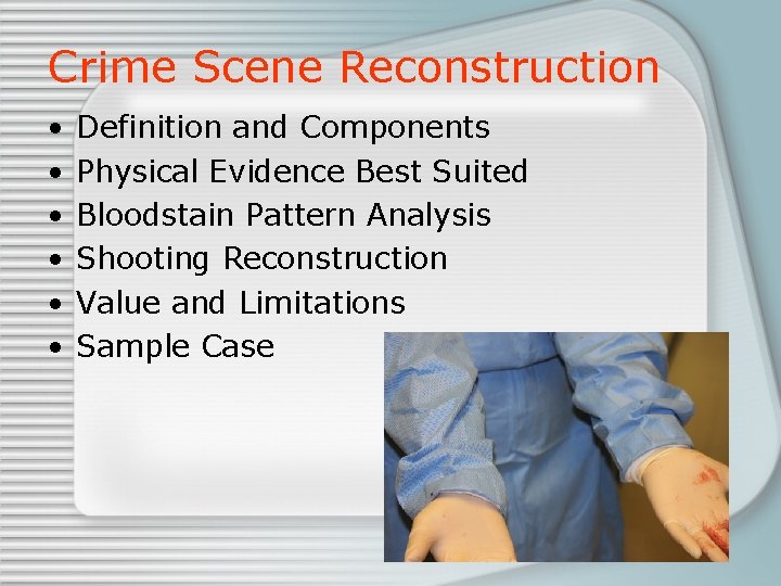 Crime Scene Reconstruction • • • Definition and Components Physical Evidence Best Suited Bloodstain