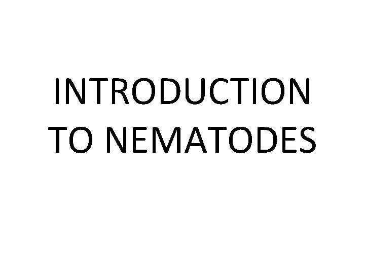 INTRODUCTION TO NEMATODES 