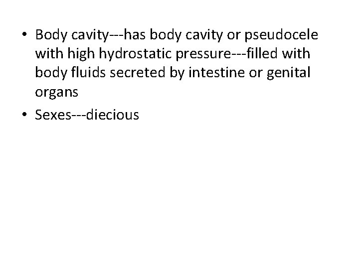  • Body cavity---has body cavity or pseudocele with high hydrostatic pressure---filled with body