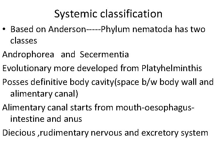 Systemic classification • Based on Anderson-----Phylum nematoda has two classes Androphorea and Secermentia Evolutionary