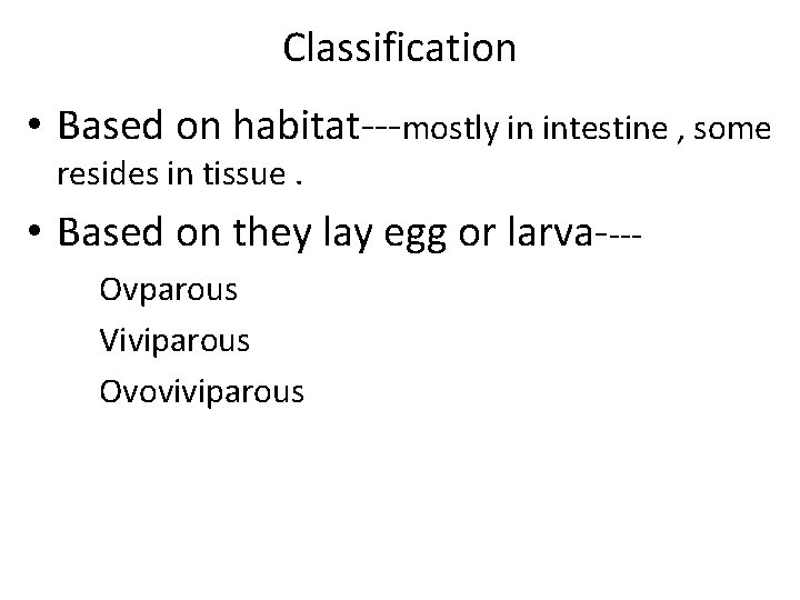 Classification • Based on habitat---mostly in intestine , some resides in tissue. • Based