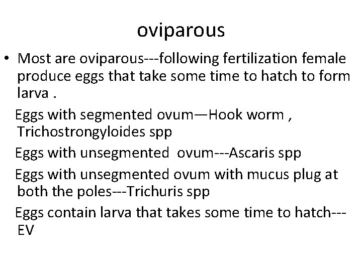 oviparous • Most are oviparous---following fertilization female produce eggs that take some time to