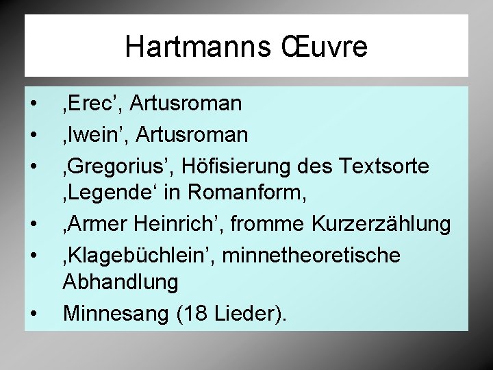 Hartmanns Œuvre • • • ‚Erec’, Artusroman ‚Iwein’, Artusroman ‚Gregorius’, Höfisierung des Textsorte ‚Legende‘