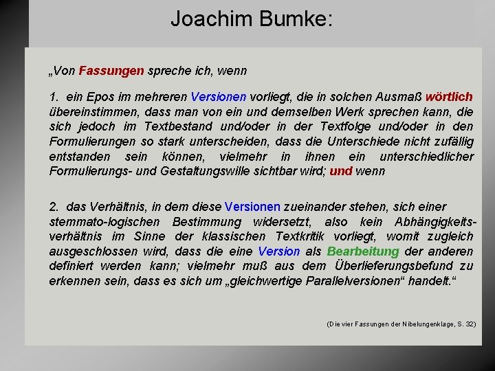 Joachim Bumke: „Von Fassungen spreche ich, wenn 1. ein Epos im mehreren Versionen vorliegt,