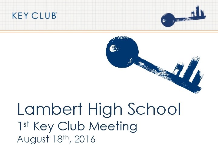 Lambert High School 1 st Key Club Meeting August 18 th, 2016 