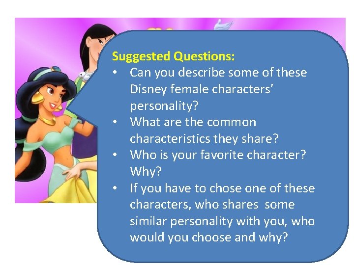 Suggested Questions: • Can you describe some of these Disney female characters’ personality? •