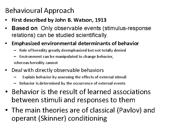 Behavioural Approach • First described by John B. Watson, 1913 • Based on Only Behavioural Approach • First described by John B. Watson, 1913 • Based on Only