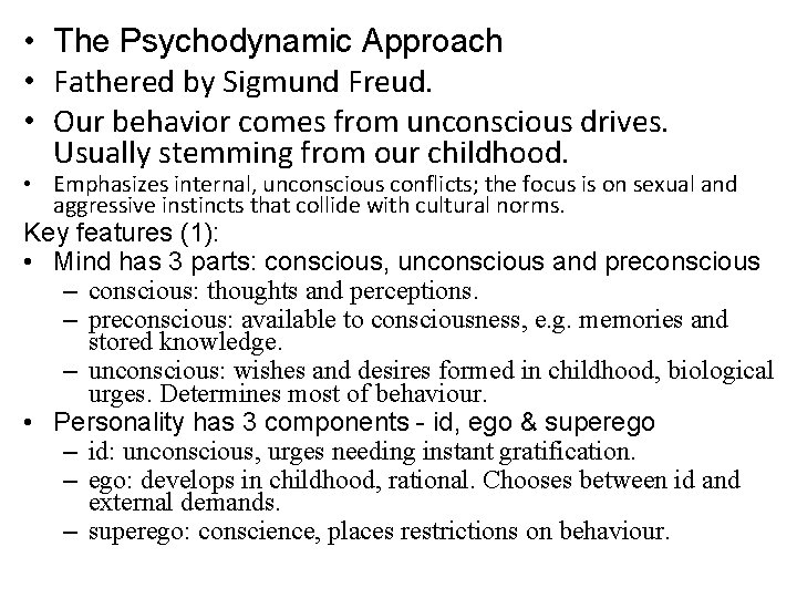  • The Psychodynamic Approach • Fathered by Sigmund Freud. • Our behavior comes