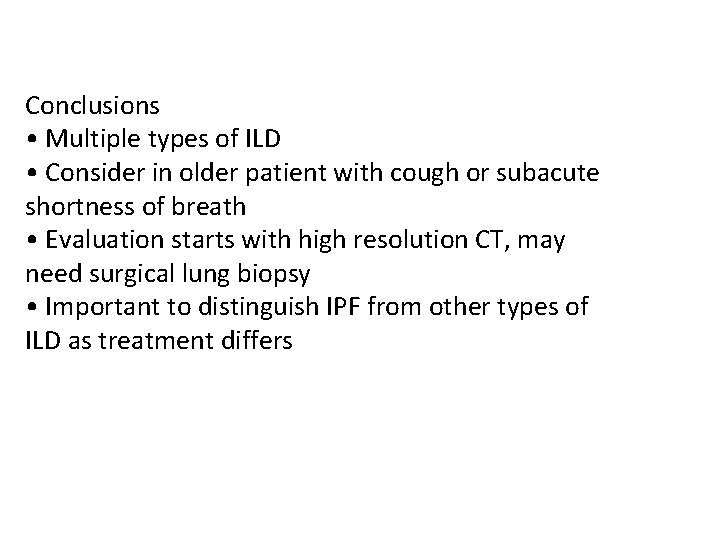 Conclusions • Multiple types of ILD • Consider in older patient with cough or