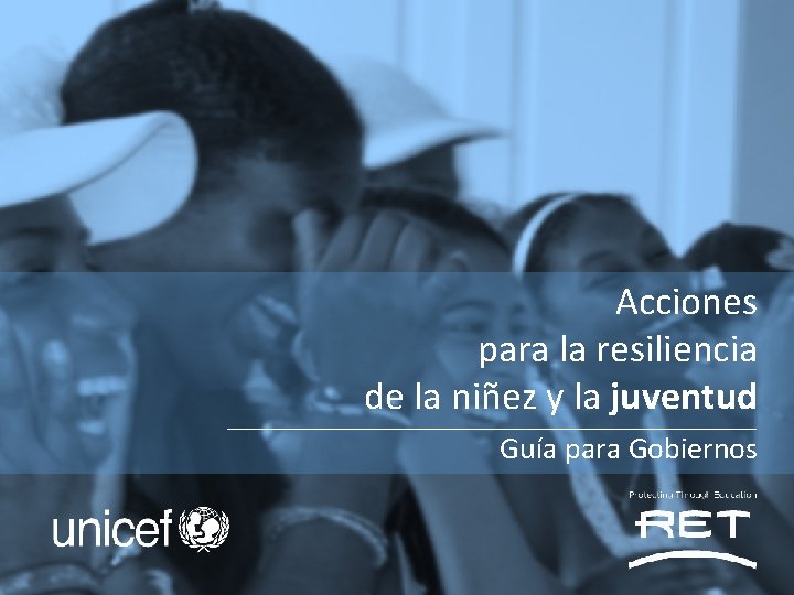 Acciones para la resiliencia de la niñez y la juventud Guía para Gobiernos 