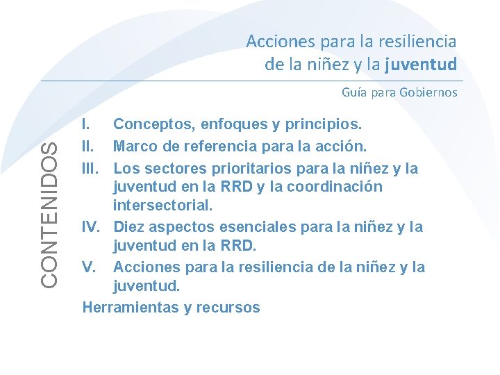 Acciones para la resiliencia de la niñez y la juventud CONTENIDOS Guía para Gobiernos