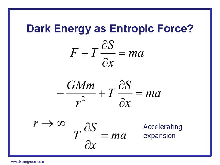 Dark Energy as Entropic Force? Accelerating expansion wwilson@uco. edu 