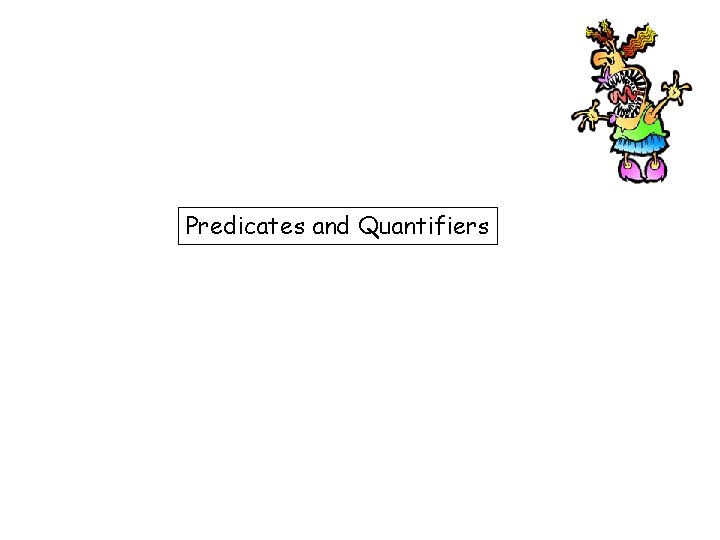 Predicates and Quantifiers 